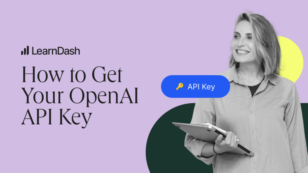 Promotional graphic for LearnDash titled "How to Get Your OpenAI API Key" featuring a smiling woman holding a clipboard with a stylized yellow circle and a blue speech bubble containing a key icon next to the text "API Key" on a purple background.